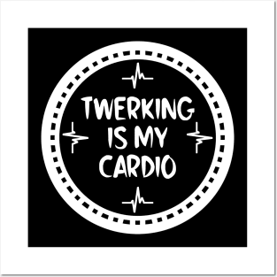 Twerking Is My Cardio Posters and Art